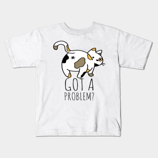 Got A Problem? Kids T-Shirt